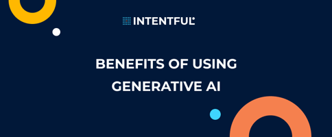 Intentful_Benefits of using generative AI