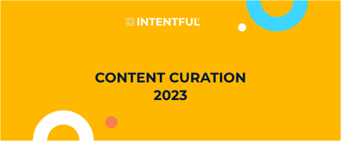 Intentful content curation 2023