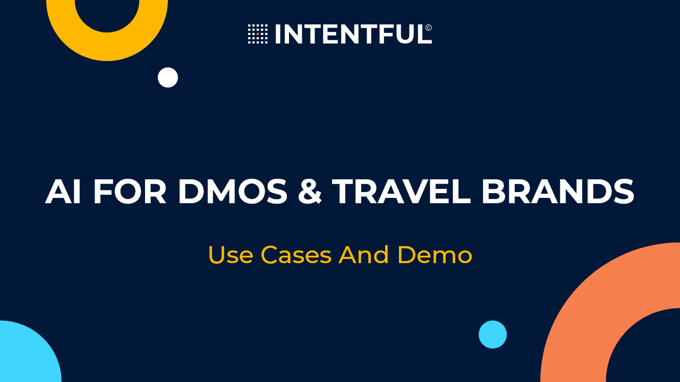 Intentful AI for DMOs and Travel brands Intentful AI for DMOs and Travel brands