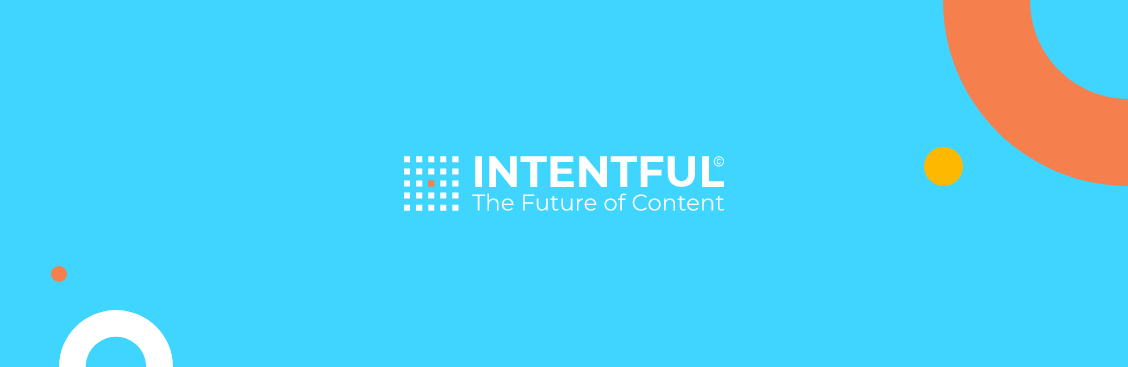 Intentful. The Future of Content.