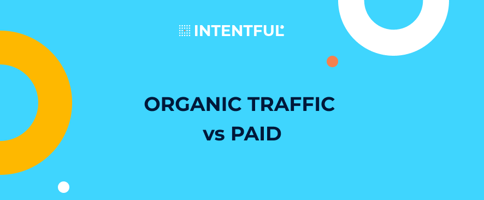 Intentful_Organic traffic vs Paid