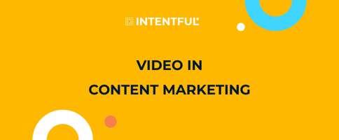 Intentful_Video in content marketing
