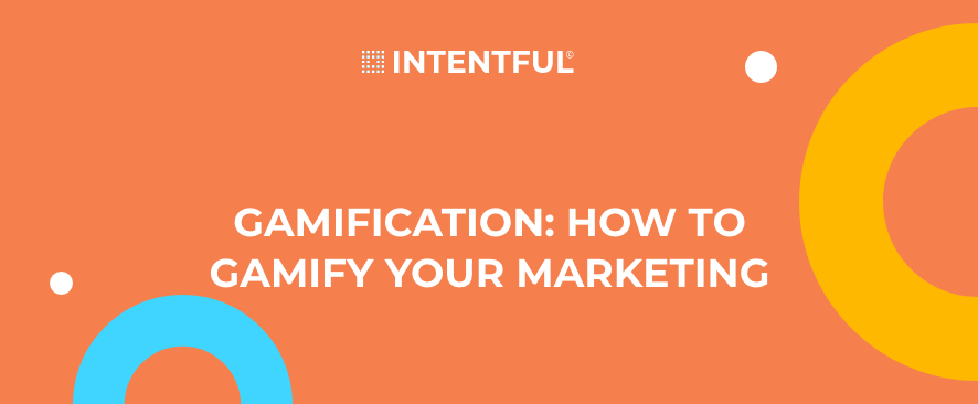 Intenful | Gamification: How to gamify your marketing