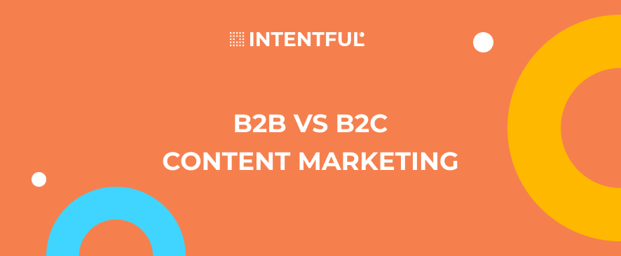 Intentful_B2B vs B2C_Content marketing