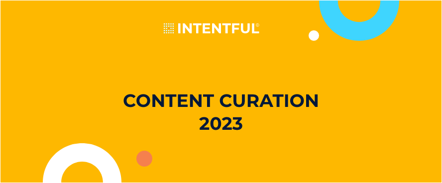 Intentful content curation 2023