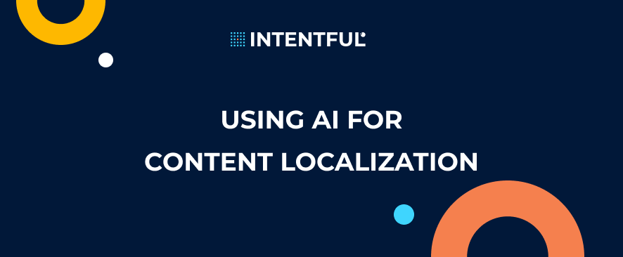 Intentful_Using AI for Content Localization