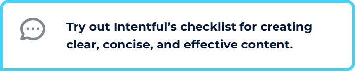Intentful | Try out Intentful's checklist for creating clear, concise, and effective content.